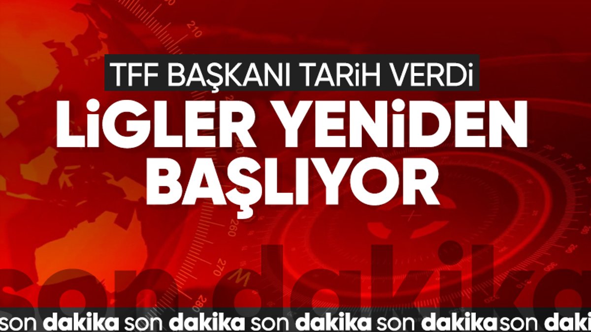 Süper Lig ne zaman başlayacak? TFF Başkanı açıkladı