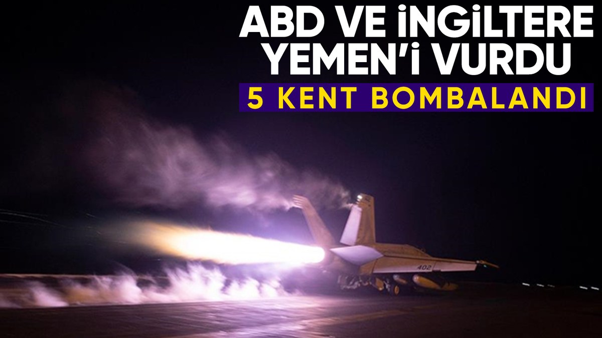 ABD ve İngiltere'den Yemen'in 5 kentine hava saldırısı