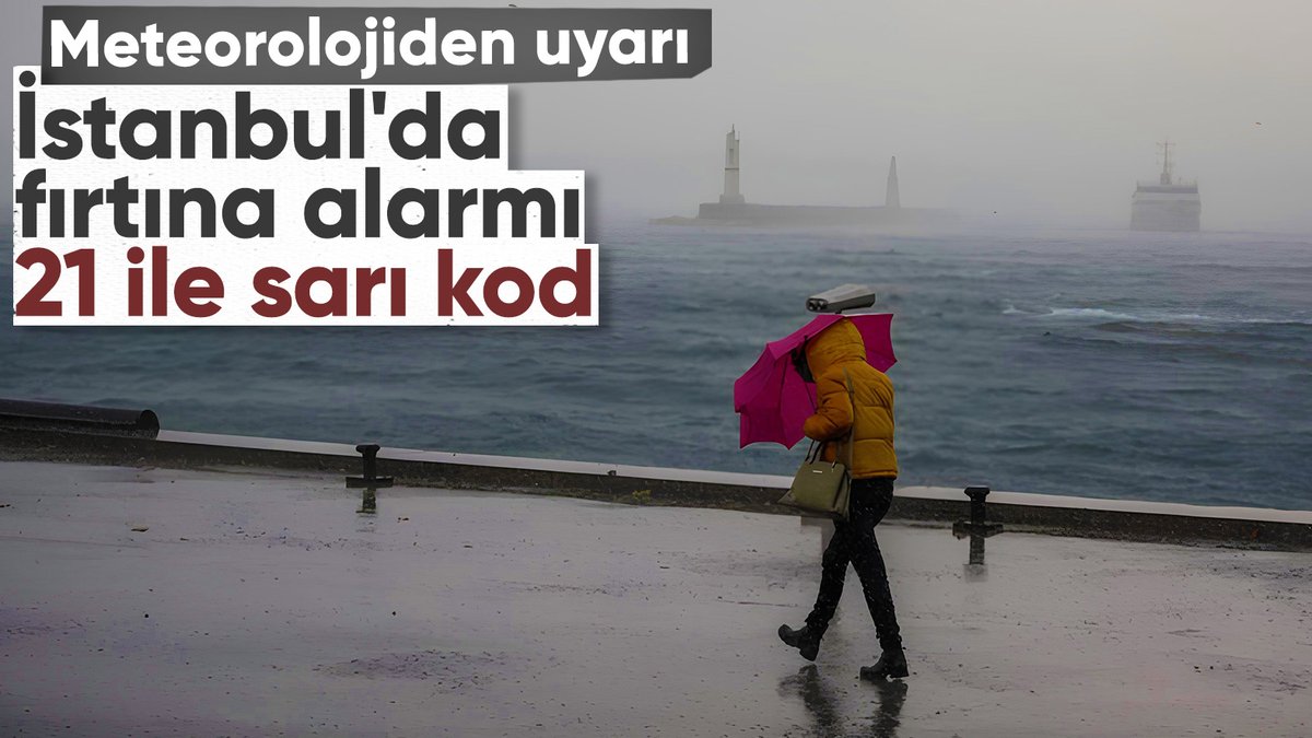 Meteorolojiden 21 ile sarı kod! İstanbul'a fırtına uyarısı yapıldı