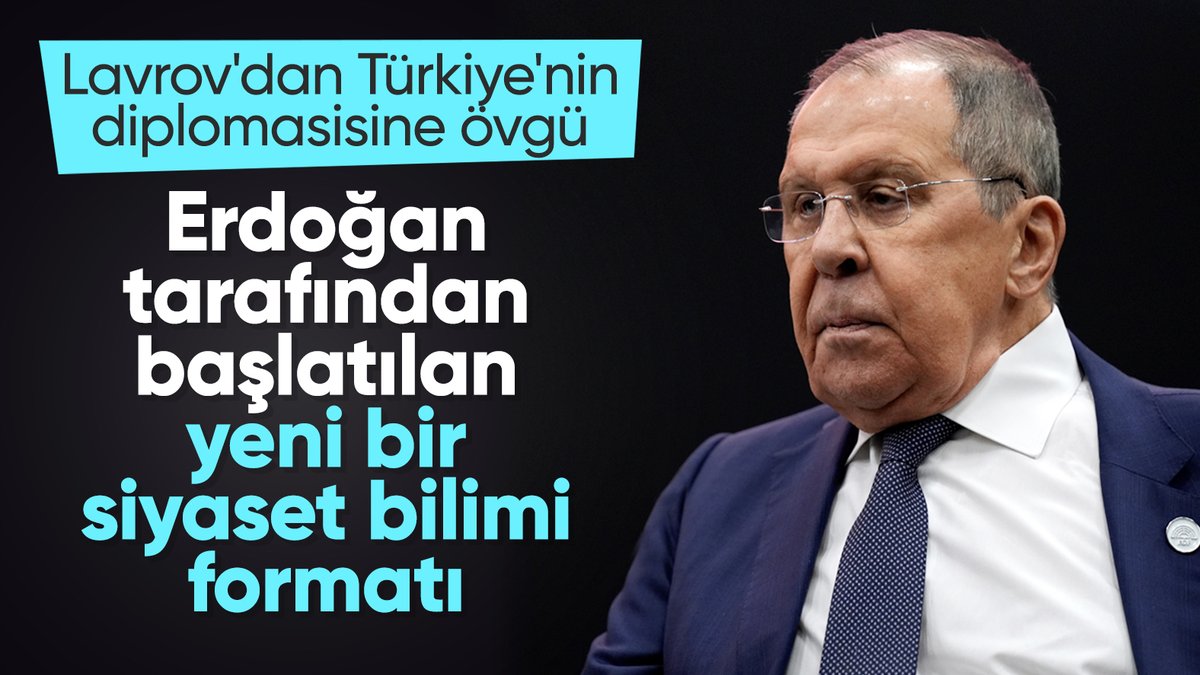 Lavrov, Türk diplomasisini övdü: Erdoğan'ın yeni siyaset bilimi formatı
