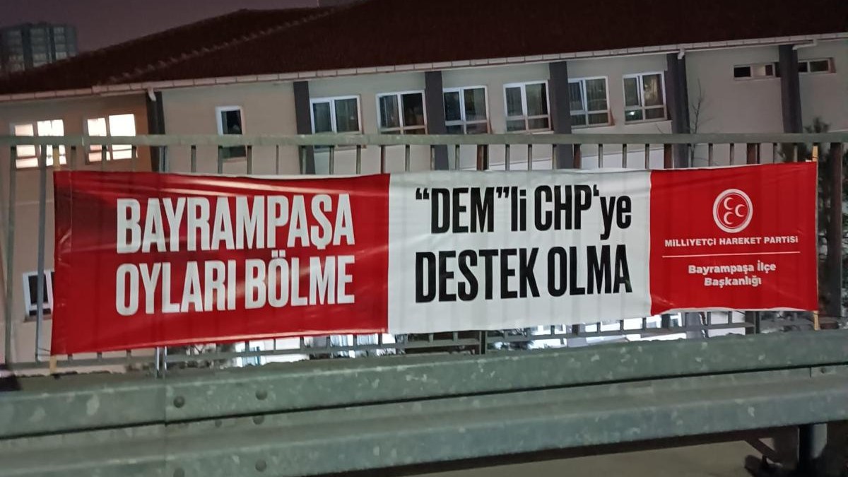 MHP'den Bayrampaşa'da seçmene uyarı: Oyları bölme DEM'li CHP'ye oy verme