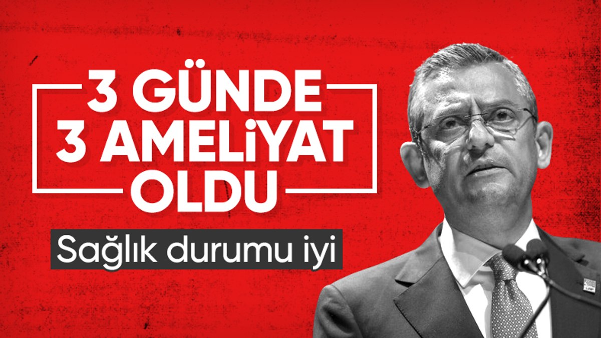 3 ameliyat geçirdi! CHP'den Özgür Özel'in sağlık durumuna ilişkin açıklama