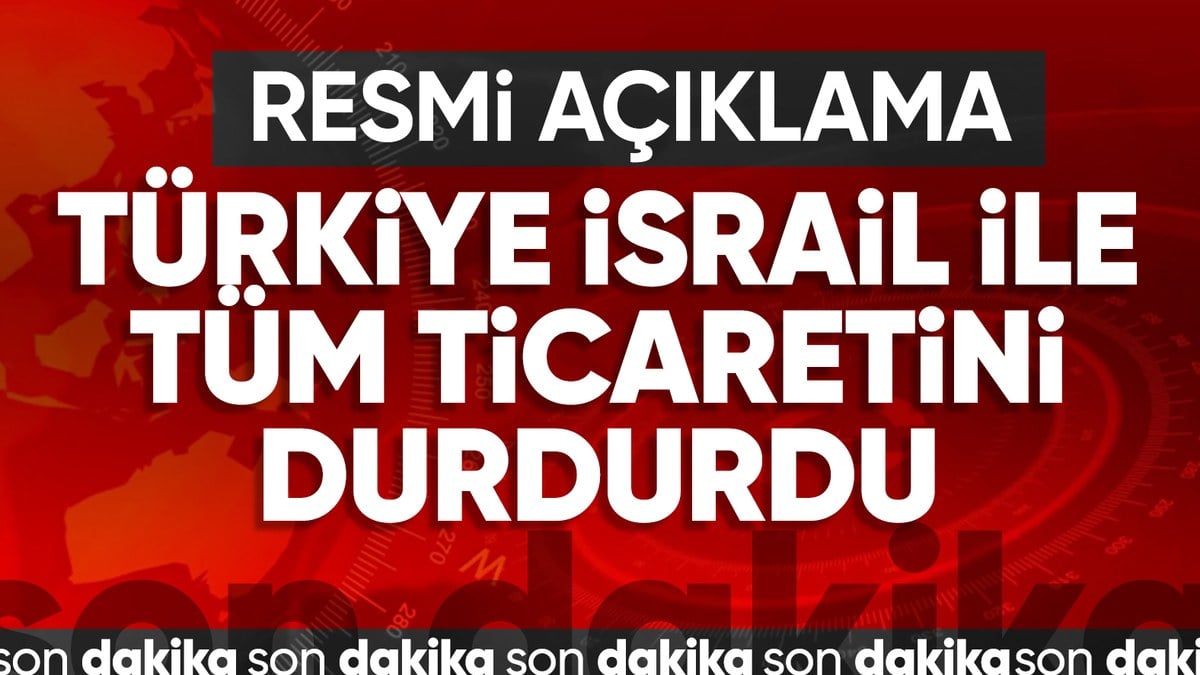 Türkiye İsrail ile ticareti durdurdu