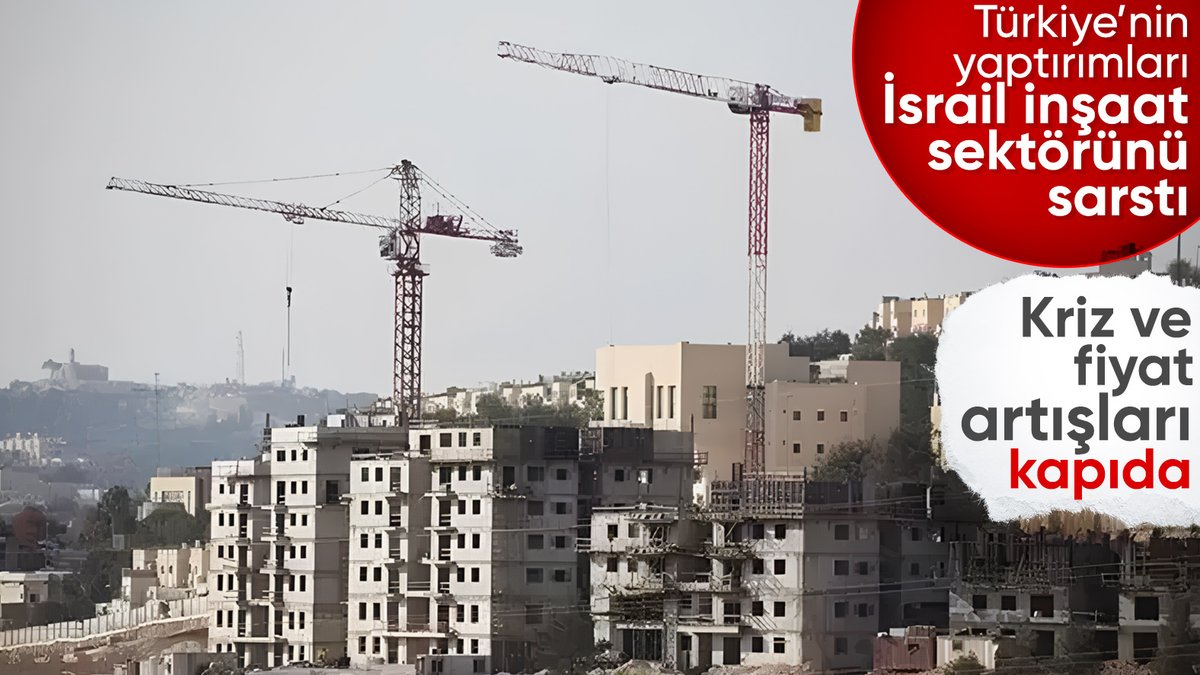 Türkiye'nin yaptırım kararı İsrail'in inşaat sektörünü vurdu: Bedelini halk ödeyecek