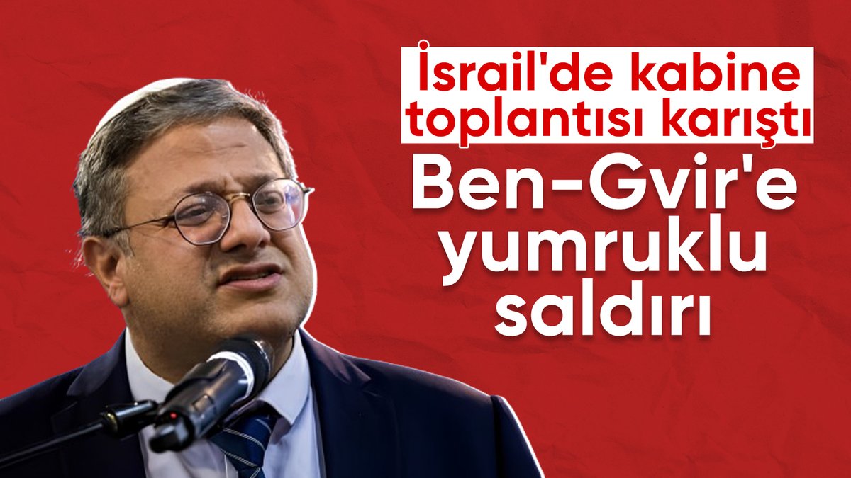 İsrail'de Güvenlik Kabinesi toplantısında gerginlik: Ben-Gvir'e yumruklu saldırı