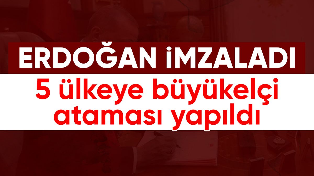 5 ülkeye büyükelçi ataması yapıldı 5 ülkeye büyükelçi ataması yapıldı