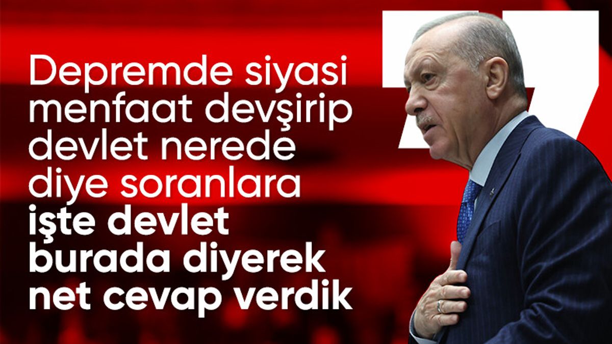Cumhurbaşkanı Erdoğan: Devlet nerede diye soranlara, burada diyerek cevap verdik