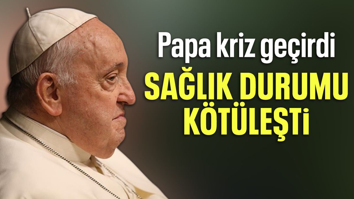 Papa Franciscus kriz geçirdi: Durumu yeniden kötüleşti