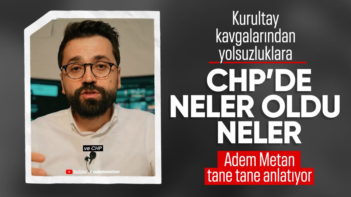 Adem Metan CHP’de olan biteni tek tek özetledi