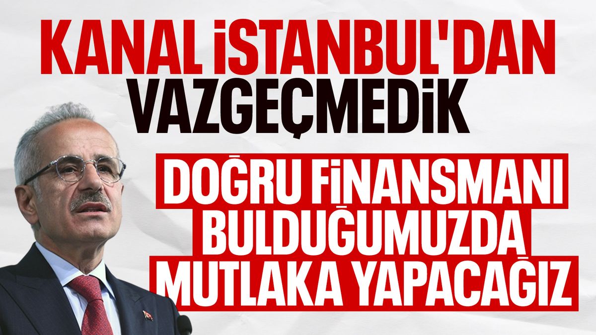 Abdulkadir Uraloğlu: Kanal İstanbul projesinden vazgeçmedik Abdulkadir Uraloğlu: Kanal İstanbul projesinden vazgeçmedik