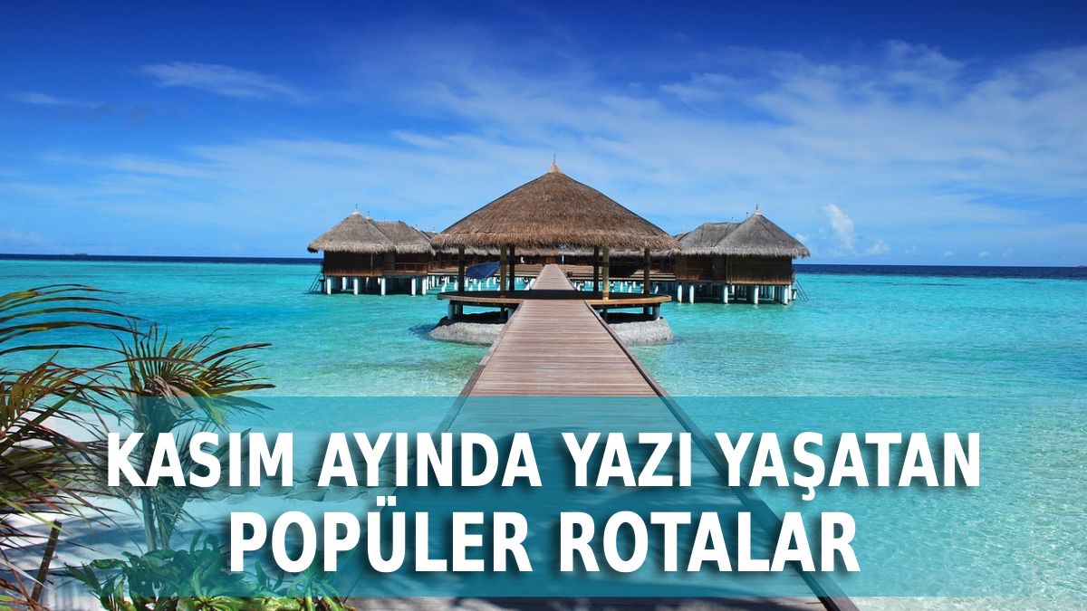 Kasım ayında gidilebilecek sıcak ülkeler 2025: Kışı unutturacak