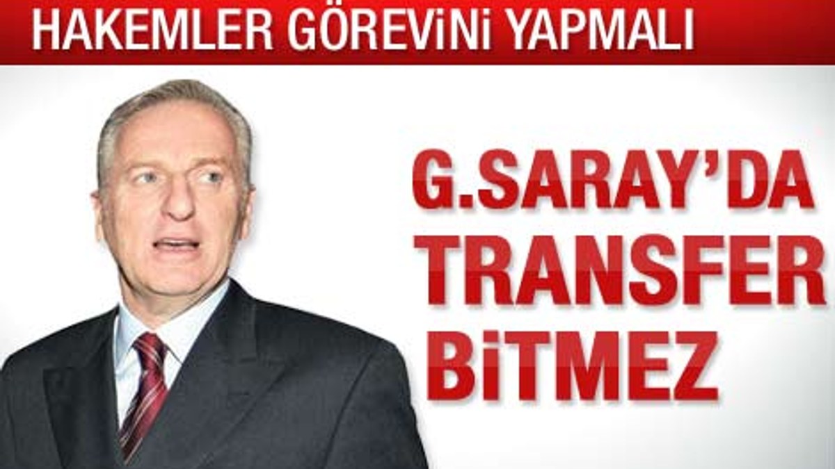 Dürüst: Galatasaray'da transfer bitmez