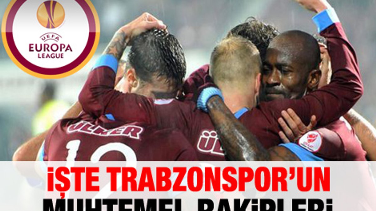 İşte Trabzonspor'un Muhtemel Rakipleri