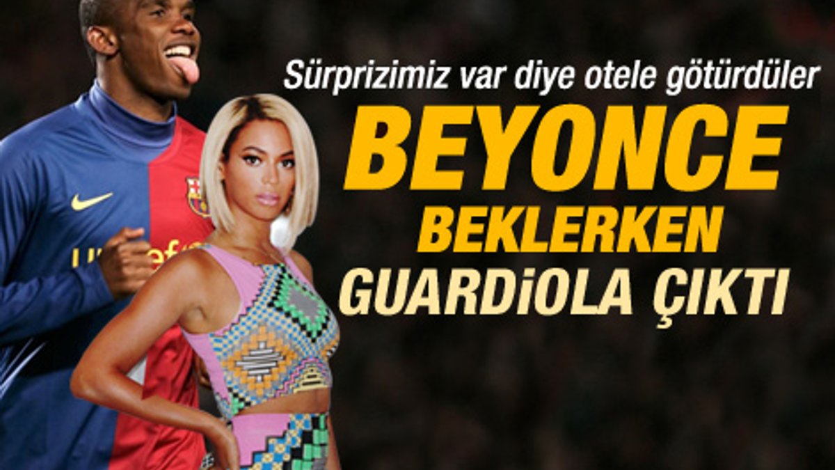 Eto'o: Beyonce'yi beklerken Guardiola geldi