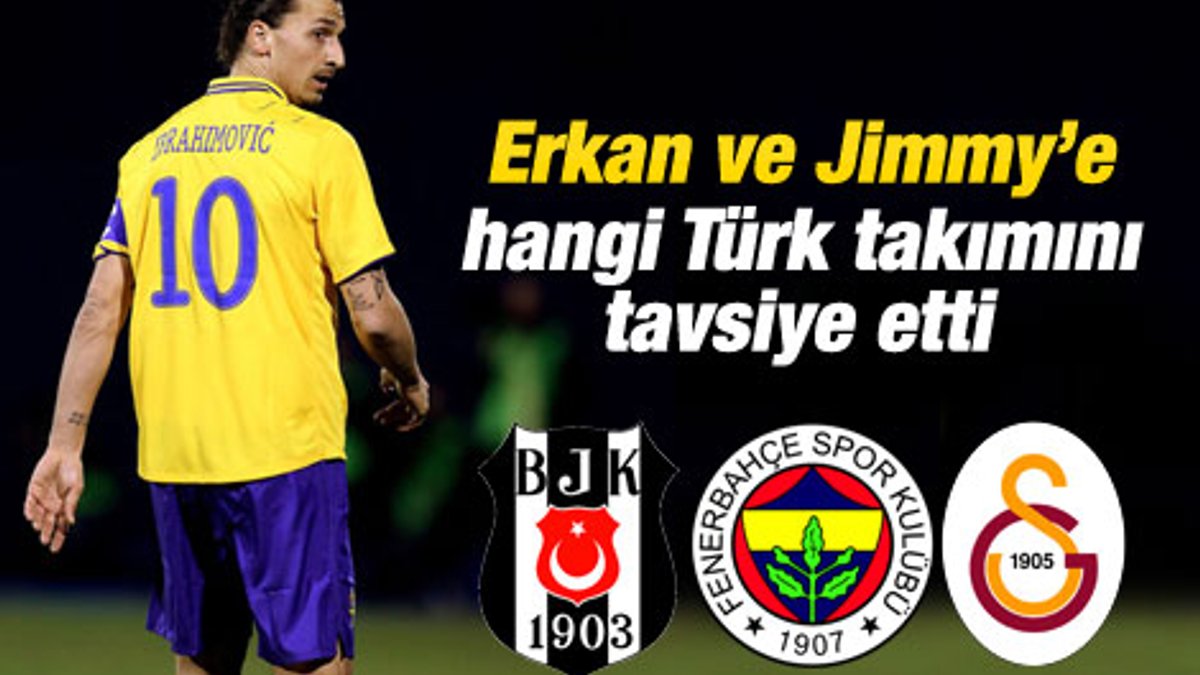 Zlatan'dan Jimmy ve Erkan'a Galatasaray tavsiyesi