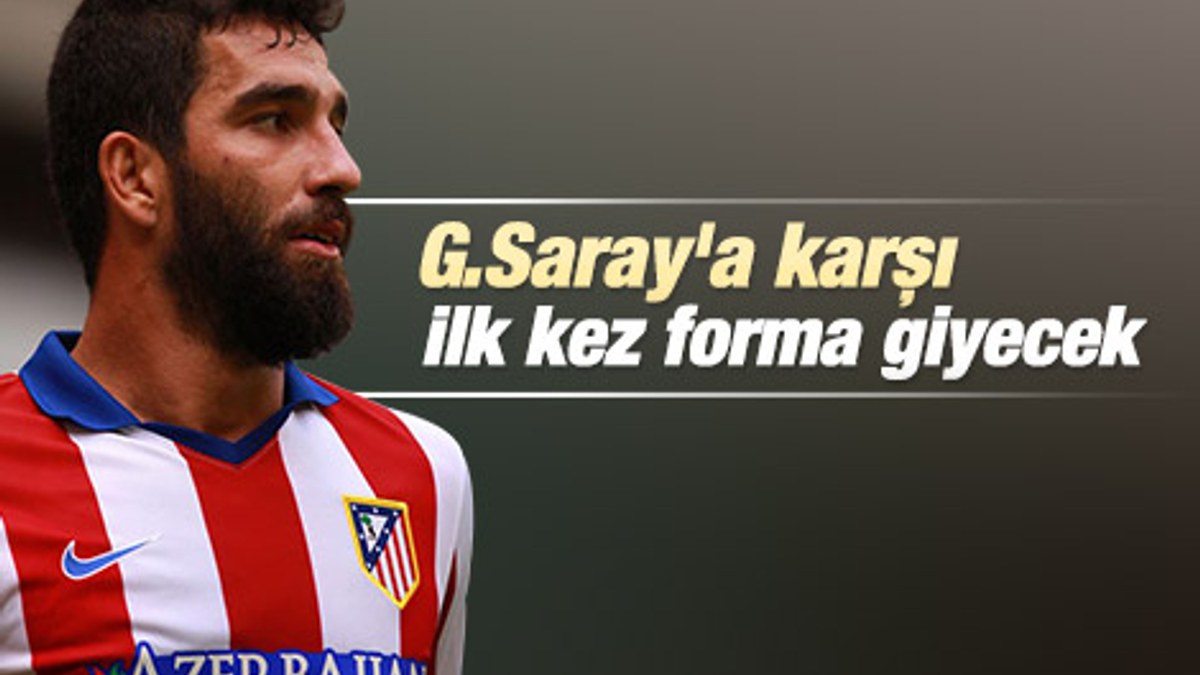 Arda Turan ilk kez Galatasaray'a karşı oynayacak