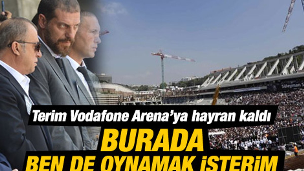 Fatih Terim: Vodafone Arena'da milli maç oynamak isterim