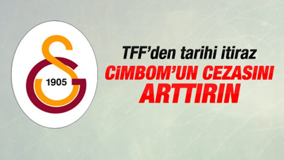TFF Galatasaray'ın cezasının arttırılmasını istedi