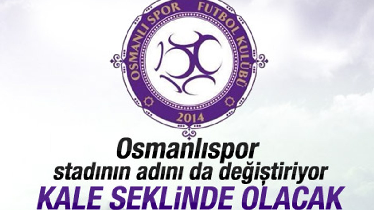 Osmanlıspor Kulübü stadın adını da Osmanlı koyuyor