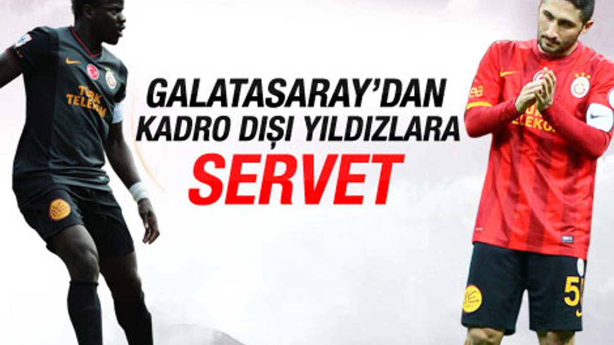 Galatasaray'dan kadro dışı futbolculara servet