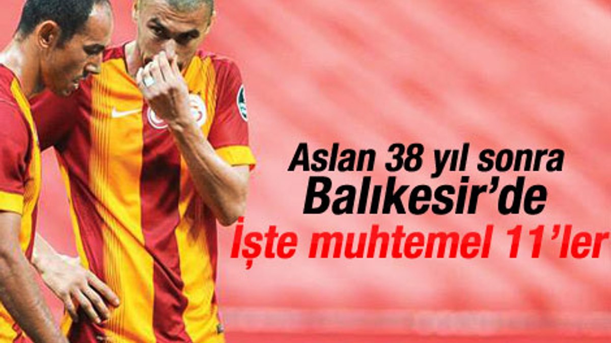 Balıkesirspor-Galatasaray maçının muhtemel 11'leri