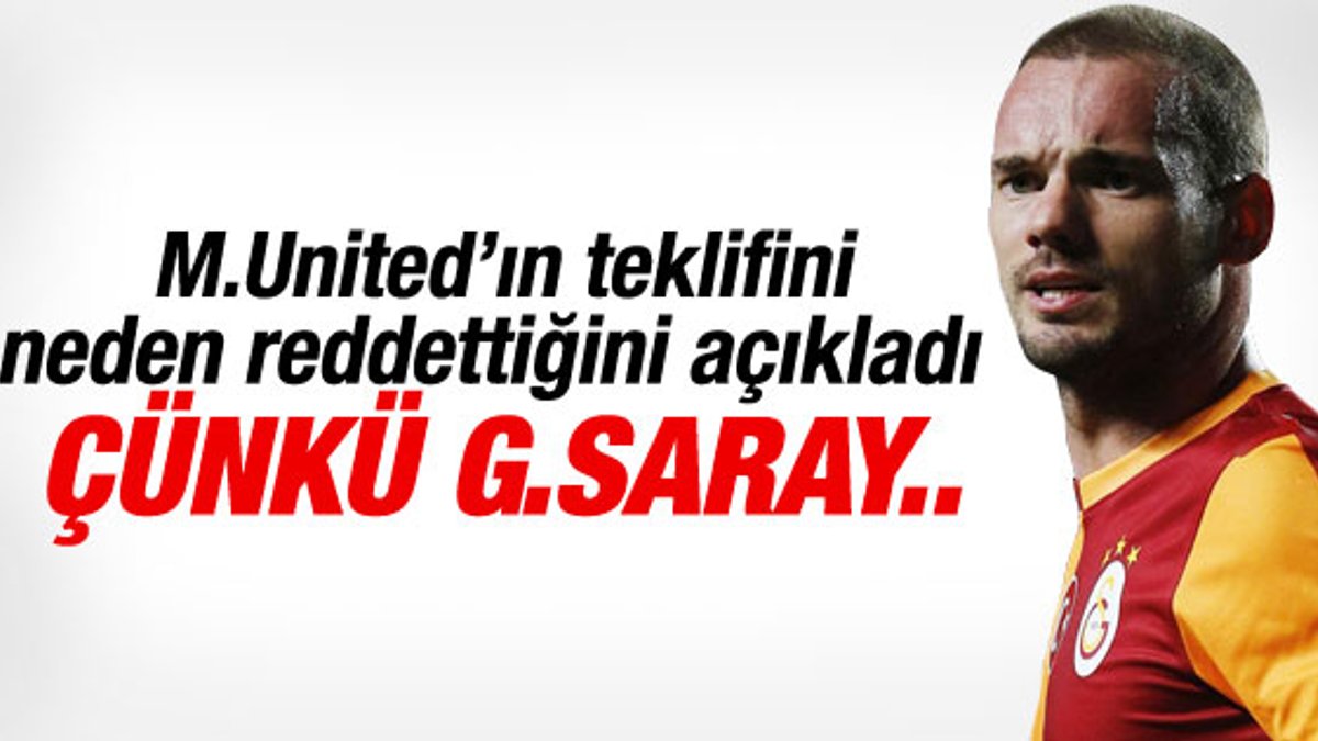 Sneijder M.United'ın teklifini neden reddettiğini açıkladı