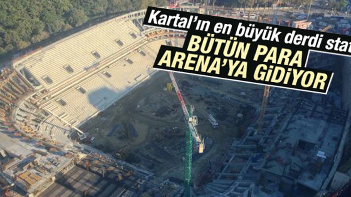 Beşiktaş parayı stada yatırıyor