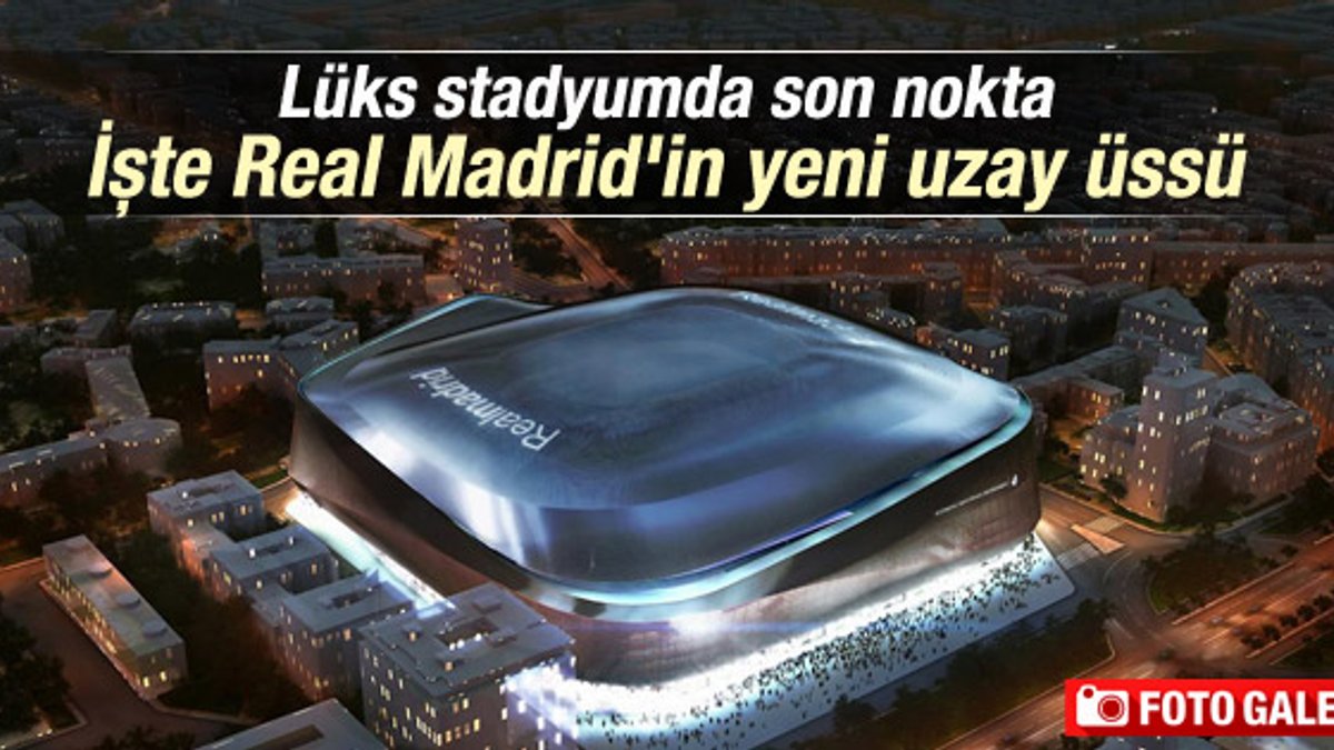 Real Madrid'in yeni stadı büyülüyor