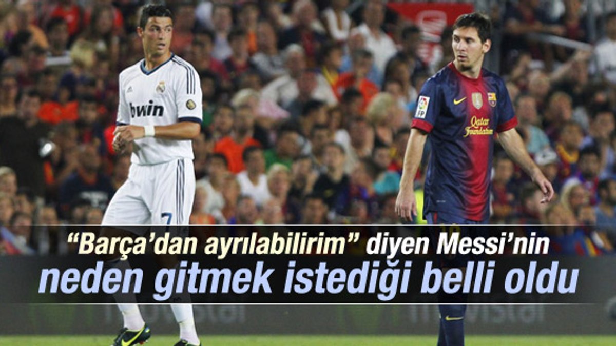 Messi'nin Barcelona'dan neden ayrılmak istediği belli oldu
