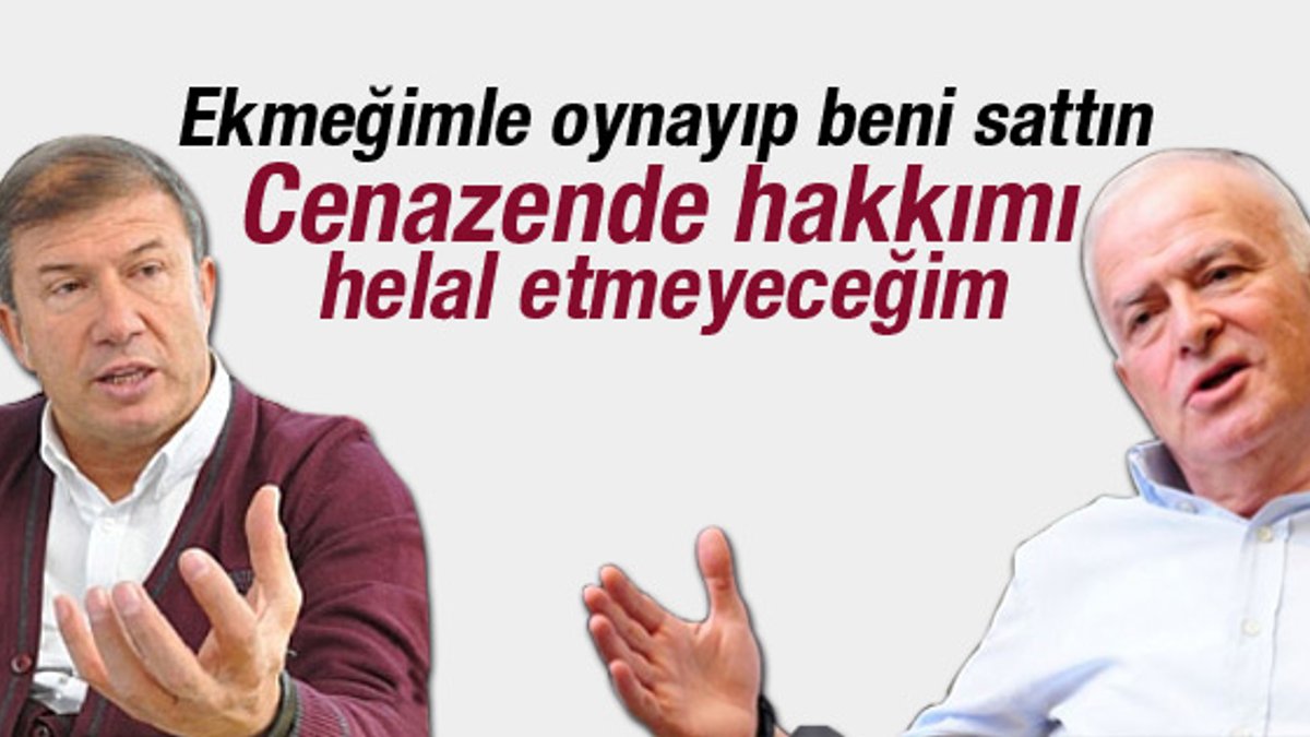 Tanju Çolak: Şansal Büyüka'ya hakkımı helal etmiyorum