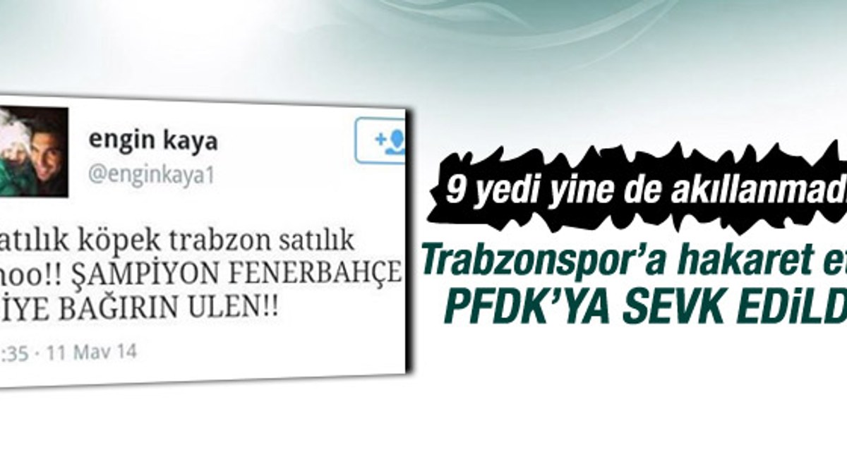 Trabzonspor'a hakaret eden Engin PFDK'ya sevk edildi