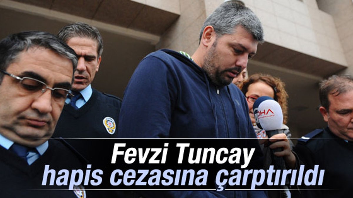 Fevzi Tuncay'a hapis cezası