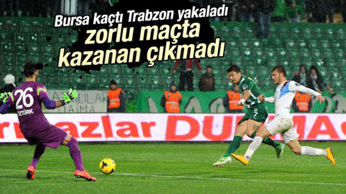 Bursaspor-Trabzonspor maçında kazanan çıkmadı