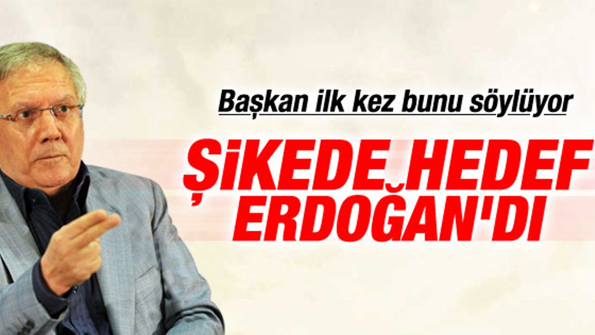 Aziz Yıldırım: Şike davasında hedef Tayyip Erdoğan'dı
