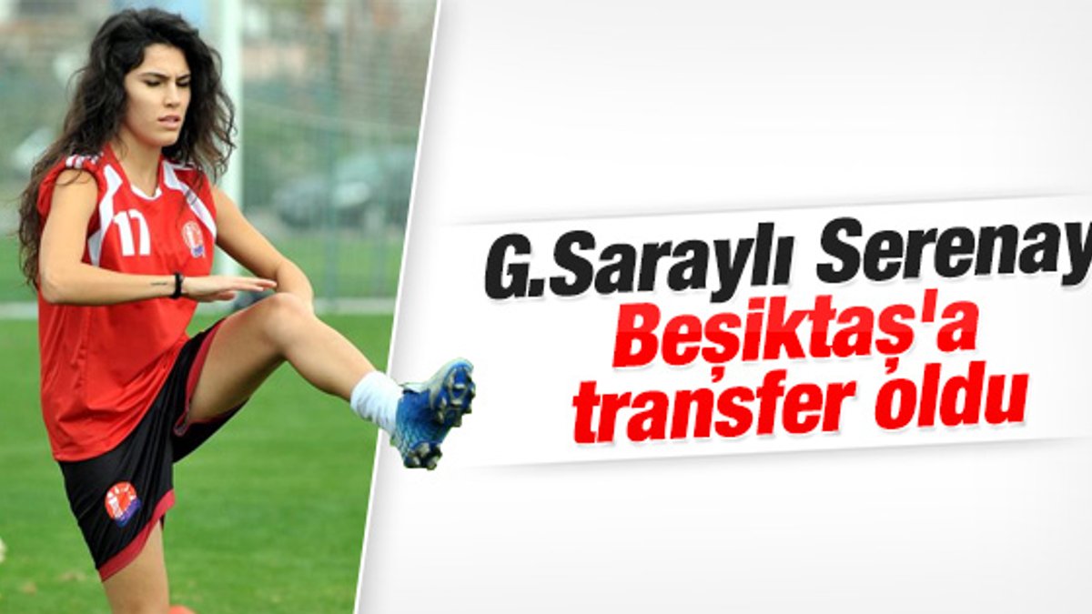 Serenay Aktaş Beşiktaş’a transfer oldu