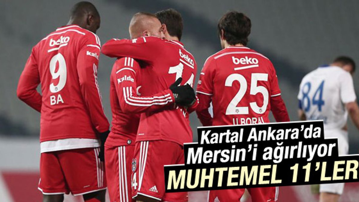Beşiktaş - Mersin İdmanyurdu maçı muhtemel 11'leri