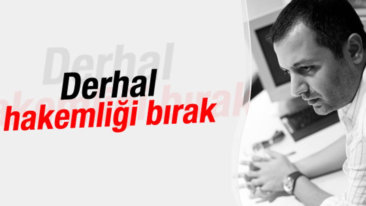 Mehmet Demirkol: Derhal hakemliği bırakmalıdır