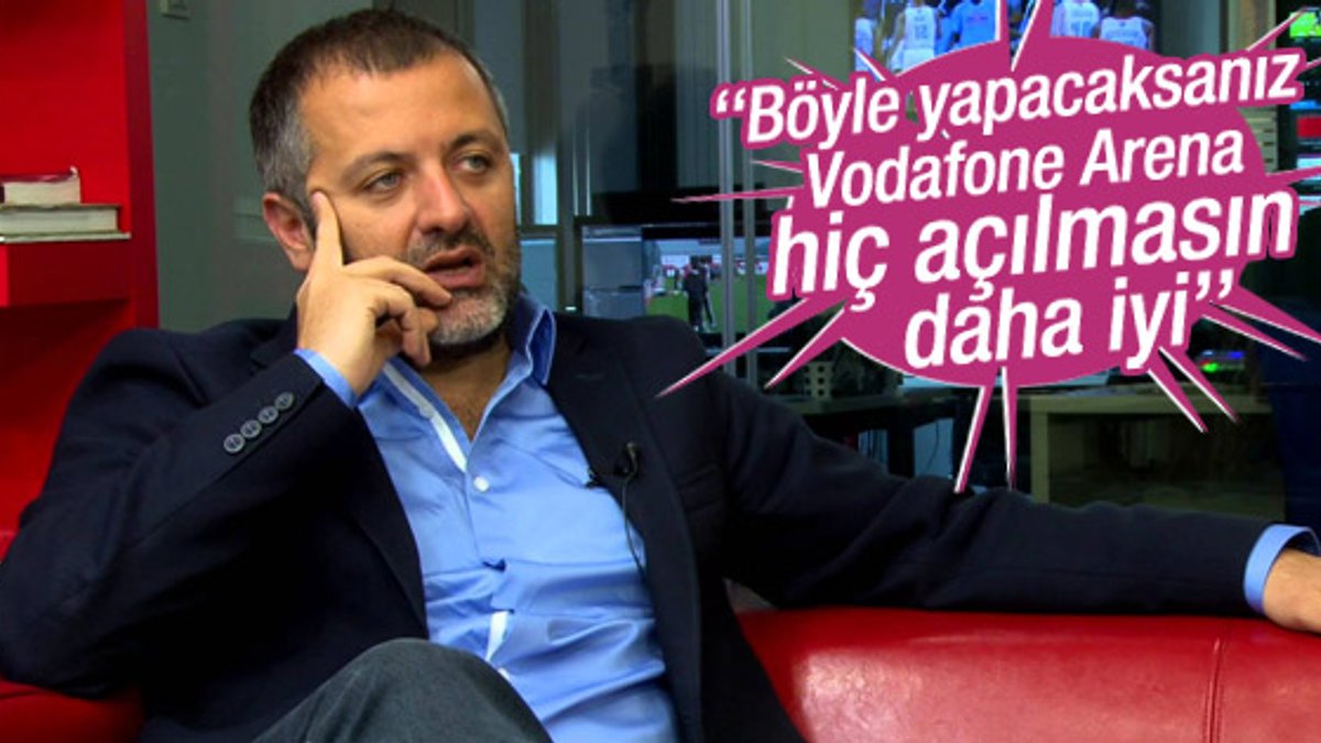 Mehmet Demirkol: Vodafone Arena hiç açılmasın daha iyi