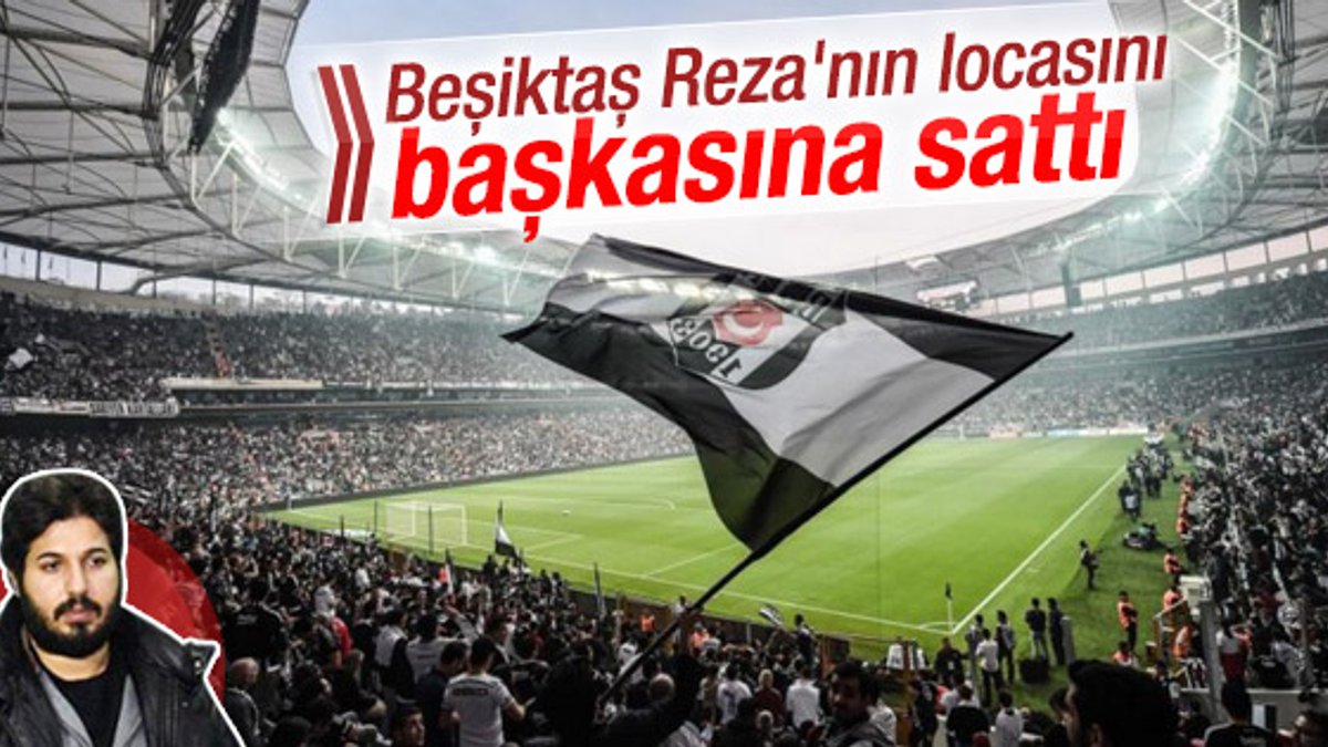 Beşiktaş yönetimi Reza Zarrab'ın locasını sattı
