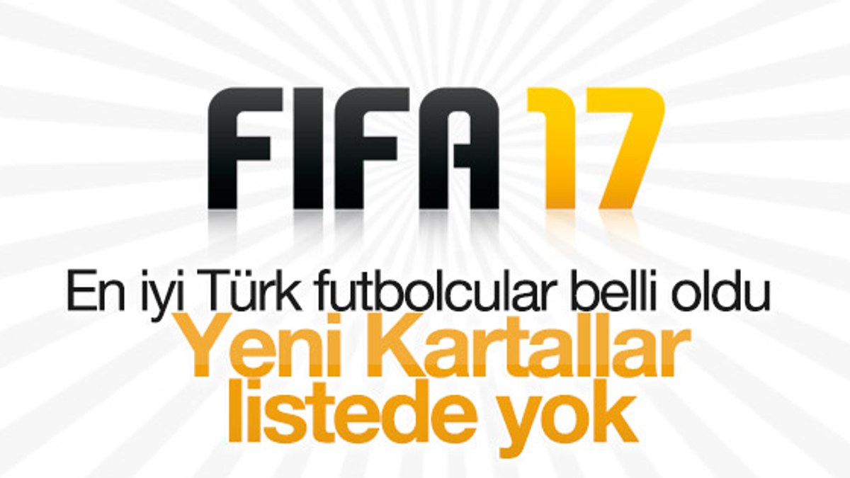 FIFA 17'de en iyi Türk futbolcular belli oldu