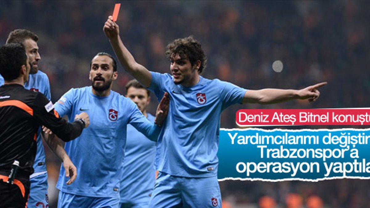 Deniz Ateş Bitnel: Trabzonspor'a oyun oynandı