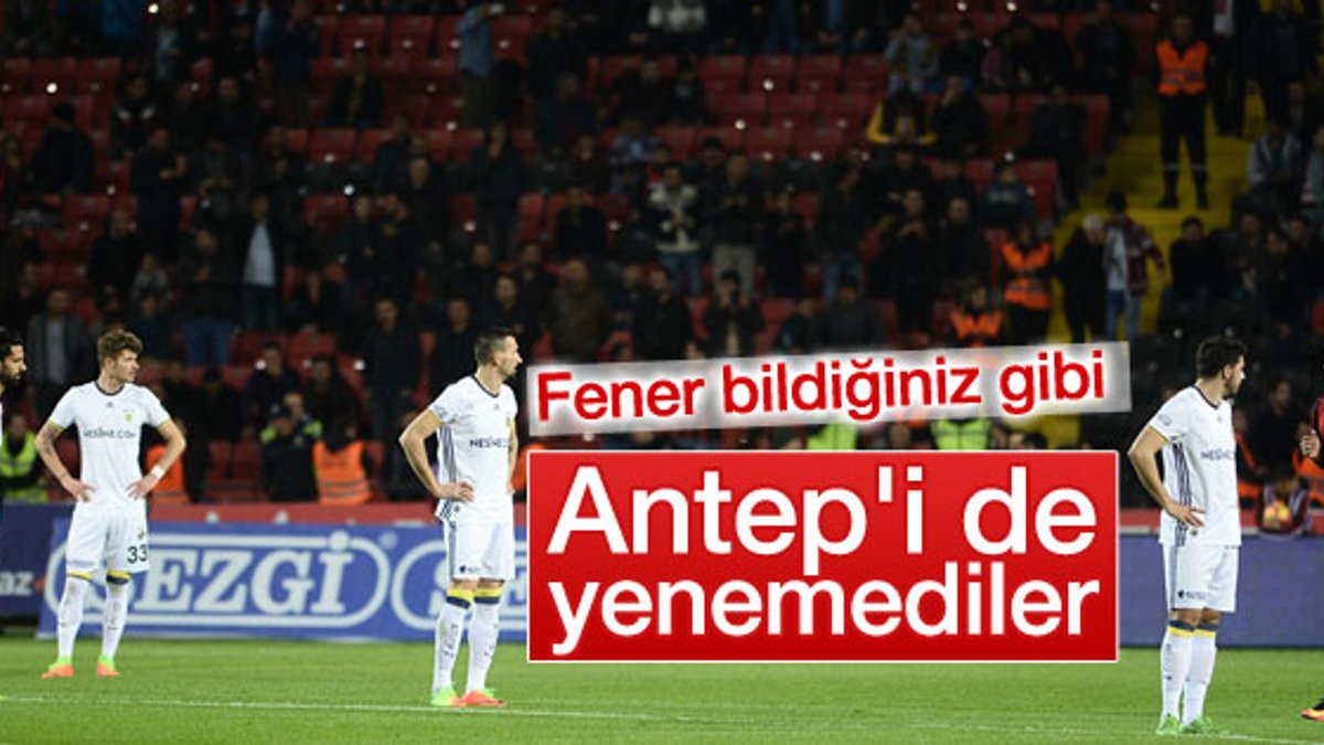 Fenerbahçe Antep deplasmanından 1 puan aldı