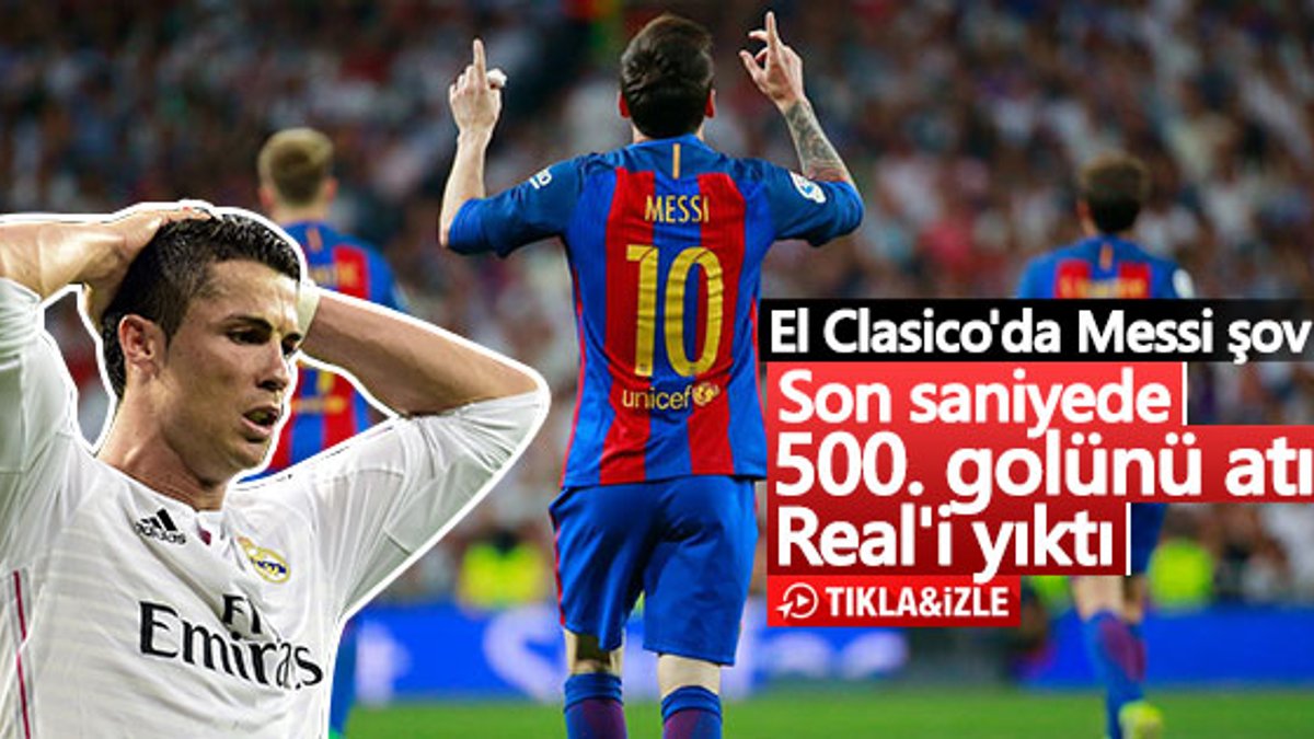 Barcelona Real Madrid'i Messi ile 90+3'te devirdi