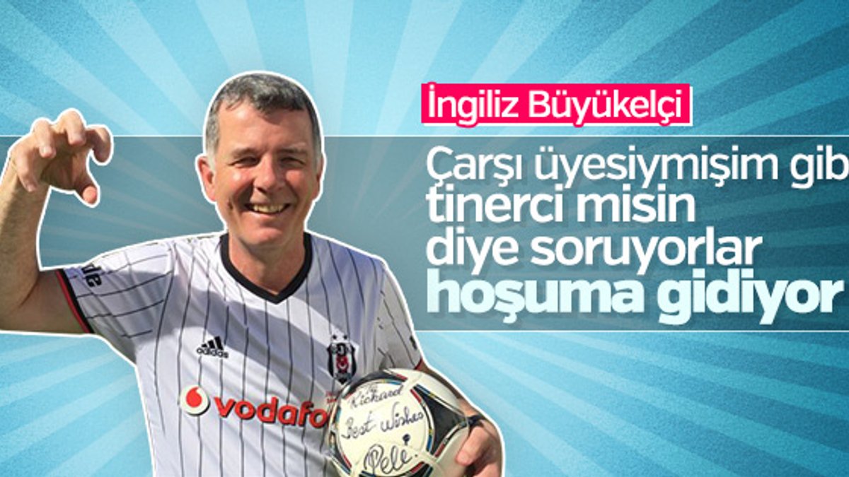 İngiliz Büyükelçi Beşiktaş sevgisini anlattı