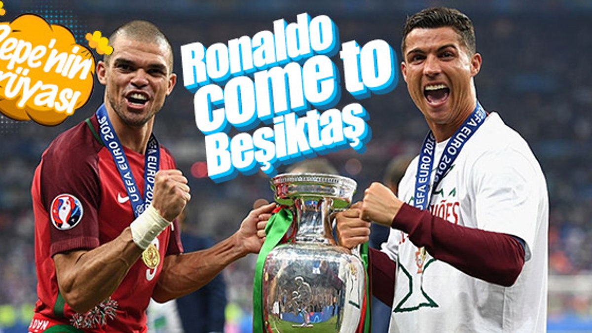 Pepe: Ronaldo'nun Beşiktaş'a gelmesini isterim