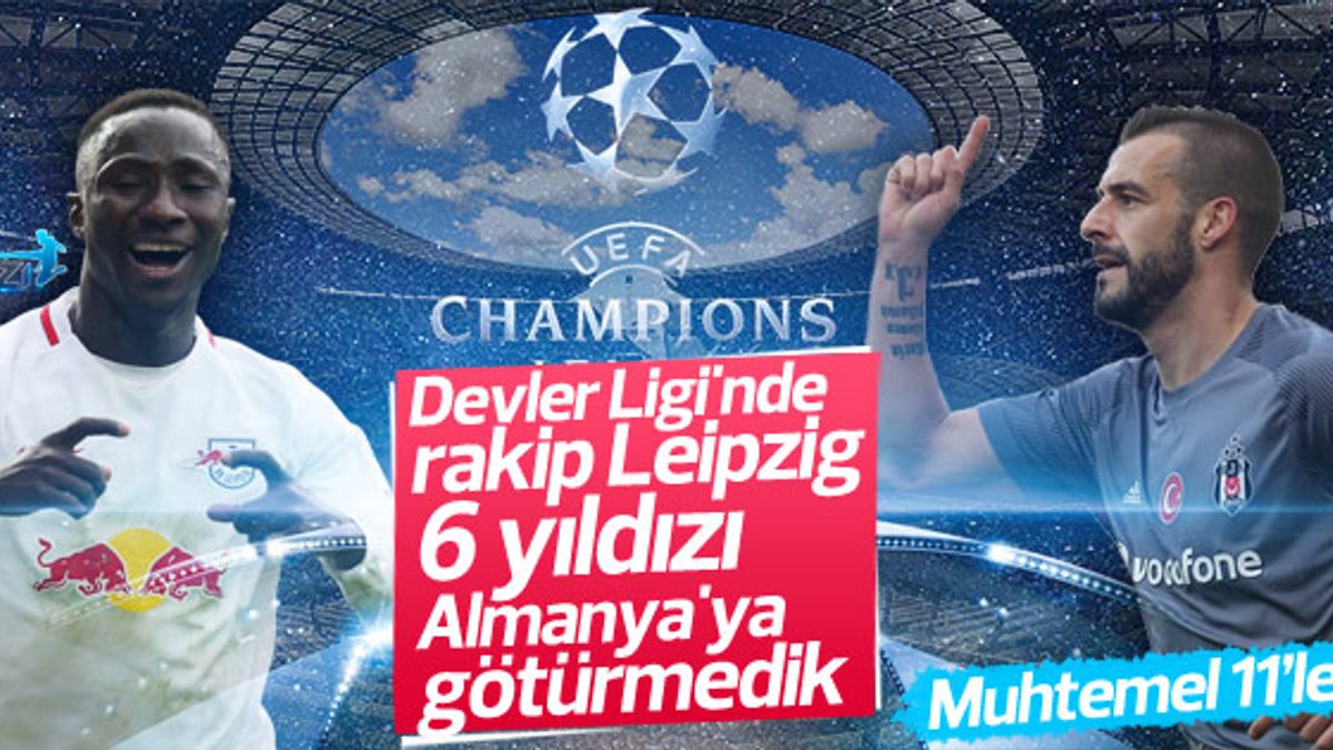 Leipzig-Beşiktaş maçı muhtemel 11'leri