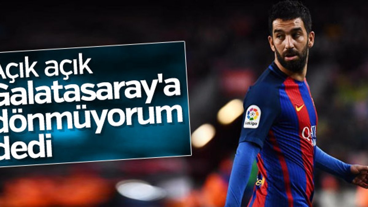 Arda Turan Galatasaray'a dönmek istemiyor