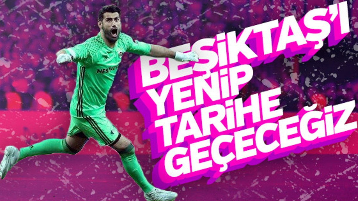 Volkan Demirel: Beşiktaş'ı yenip tarihe geçeceğiz