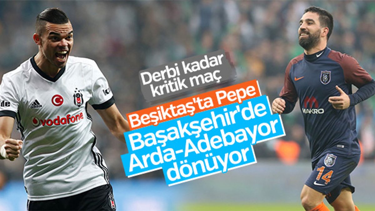 Başakşehir'de Arda, Beşiktaş'ta Pepe iyileşti