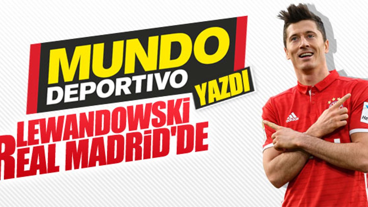 Real Madrid, Lewandowski'yle anlaştı